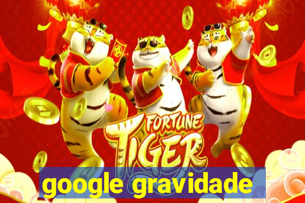 google gravidade